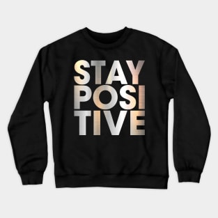 STAY POSITIVE Crewneck Sweatshirt